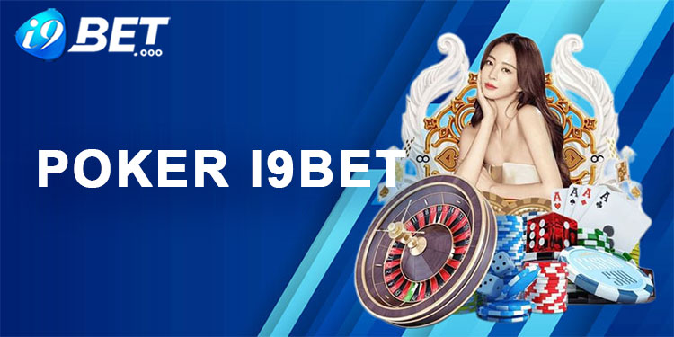 Poker 1 Poker xì tố online - Trò chơi thuần trí tuệ tại nhà cái i9bet
