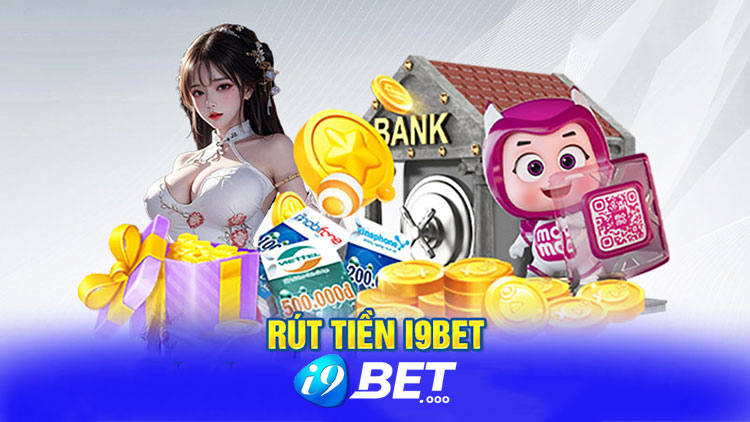 Nạp rút tiền 2 Hướng dẫn chi tiết cách rút tiền i9bet nhanh chóng