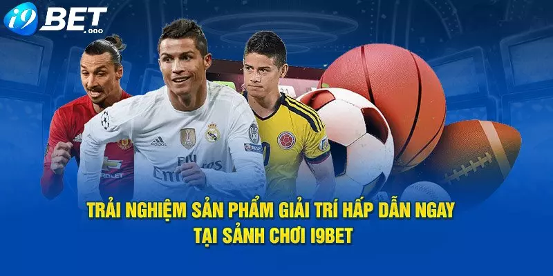 Thể thao I9bet - Khám phá chuyên mục đẳng cấp số 1 hiện nay 3 Chuyên mục thể thao I9bet khẳng định thương hiệu an toàn, uy tín